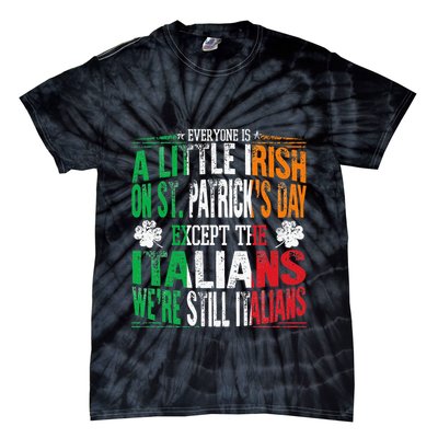 Everyone Is A Little Irish On St Patrick Day Except Italians Tie-Dye T-Shirt