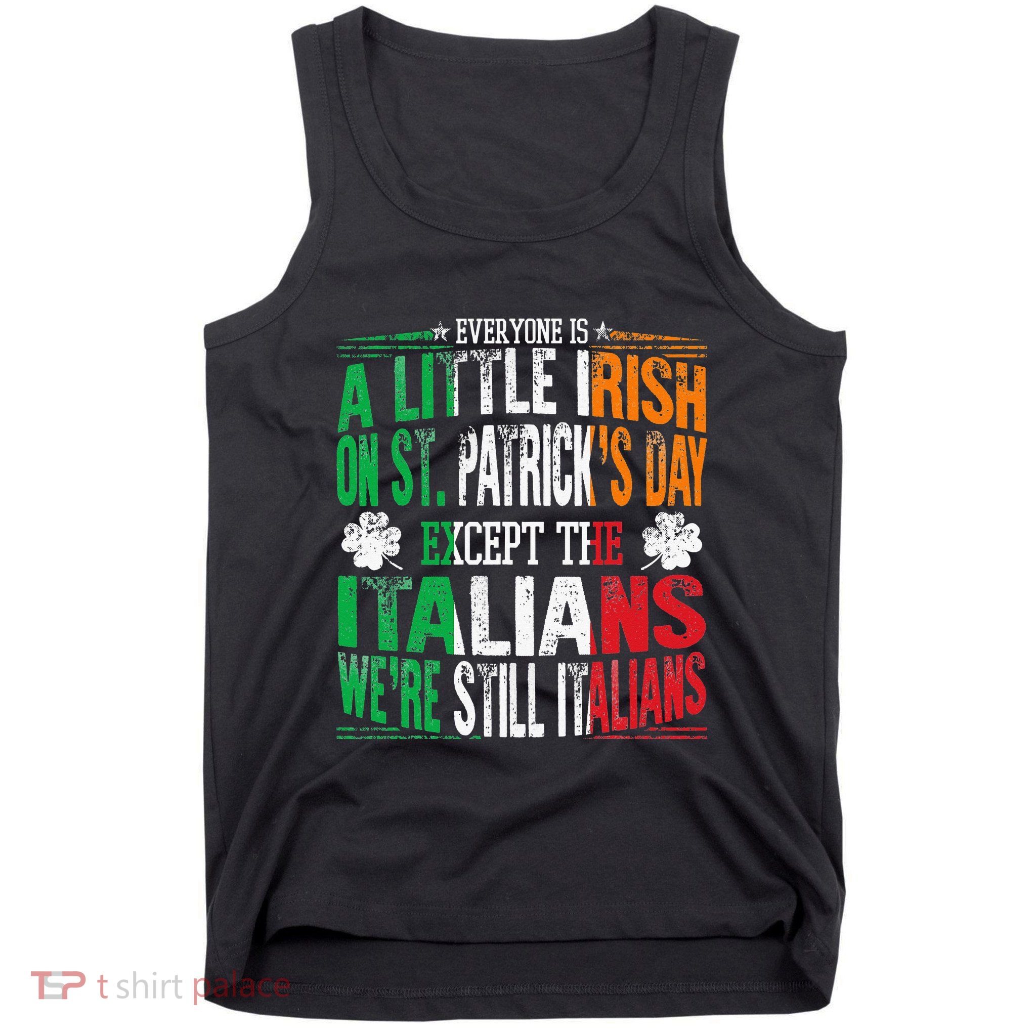Everyone Is A Little Irish On St Patrick Day Except Italians Tank Top