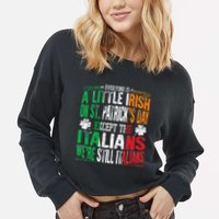 Everyone Is A Little Irish On St Patrick Day Except Italians Cropped Pullover Crew