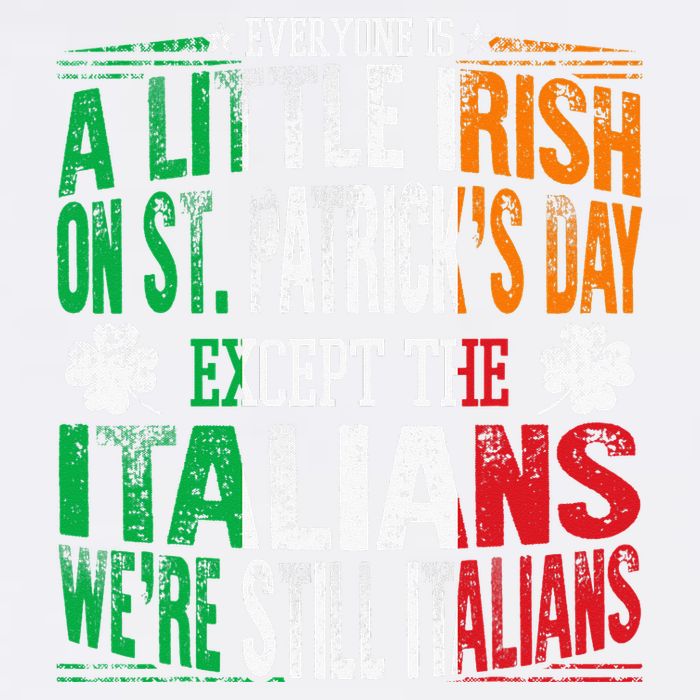 Everyone Is A Little Irish On St Patrick Day Except Italians Garment-Dyed Sweatshirt