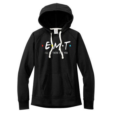 Emt Ill Be There For You Ems Paramedic Women's Fleece Hoodie