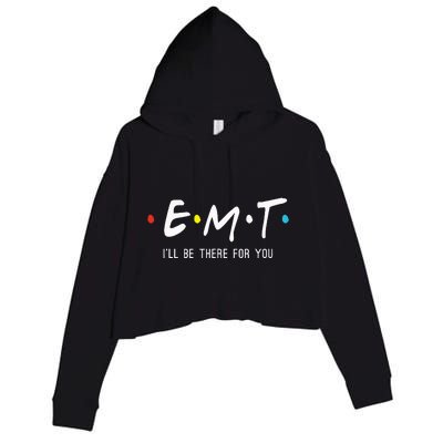 Emt Ill Be There For You Ems Paramedic Crop Fleece Hoodie