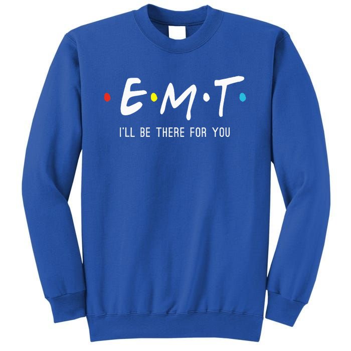 Emt Ill Be There For You Ems Paramedic Sweatshirt