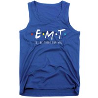 Emt Ill Be There For You Ems Paramedic Tank Top