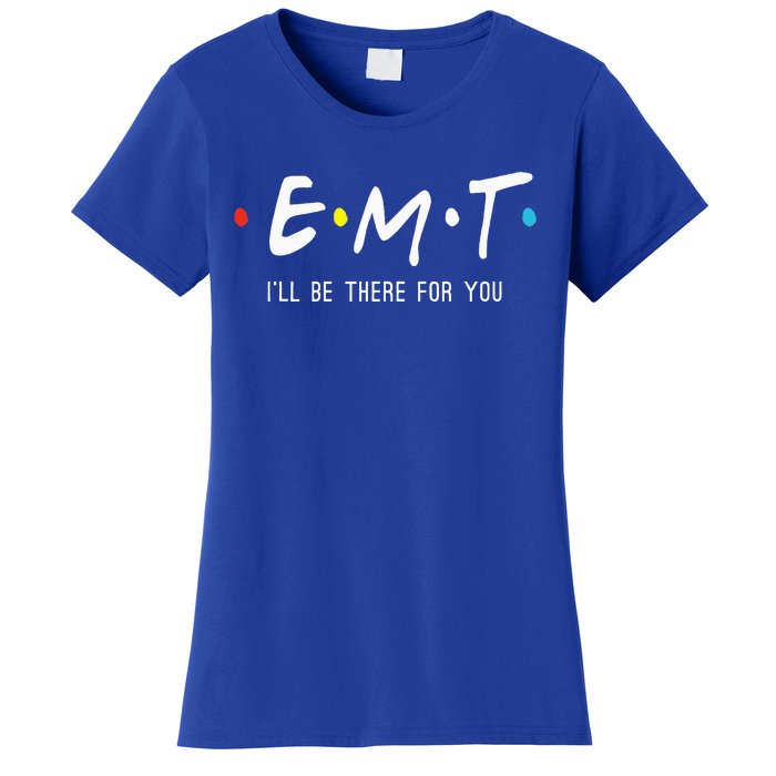 Emt Ill Be There For You Ems Paramedic Women's T-Shirt