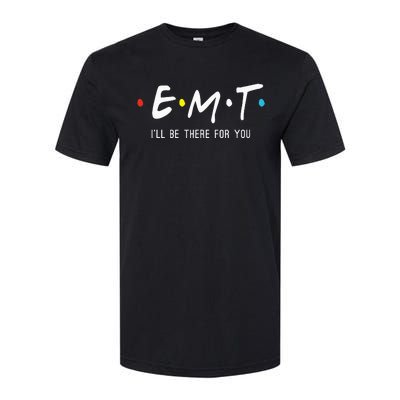 Emt Ill Be There For You Ems Paramedic Softstyle CVC T-Shirt