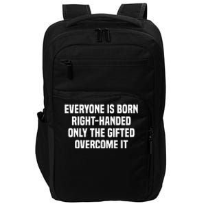 Everyone Is Born Right Handed Lefty Funny Left Handed Impact Tech Backpack