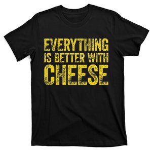 Everything Is Better With Cheese T-Shirt