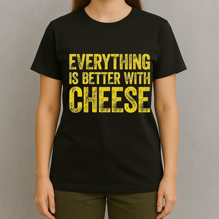 Everything Is Better With Cheese T-Shirt