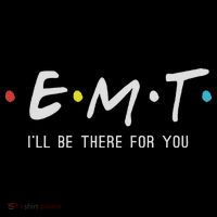 Emt I'll Be There For You Funny Ems Paramedic Button