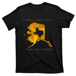 Everything Is Bigger In Texas Until YouIn Alaska T-Shirt