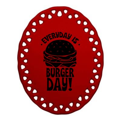 Everyday Is Burger Day Food Burgers Hamburger Lover Gift Ceramic Oval Ornament