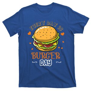 Everyday Is Burger Day Hamburger Lover Gift Great Gift T-Shirt