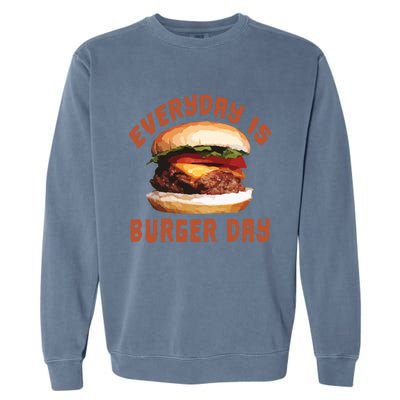 Everyday Is Burger Day Gift Funny Meat Bbq Gift Garment-Dyed Sweatshirt