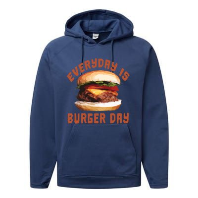 Everyday Is Burger Day Gift Funny Meat Bbq Gift Performance Fleece Hoodie