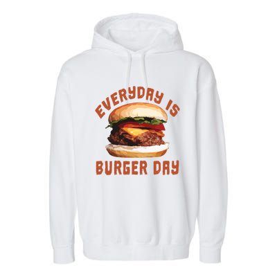 Everyday Is Burger Day Gift Funny Meat Bbq Gift Garment-Dyed Fleece Hoodie