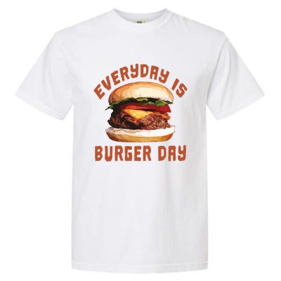 Everyday Is Burger Day Gift Funny Meat Bbq Gift Garment-Dyed Heavyweight T-Shirt