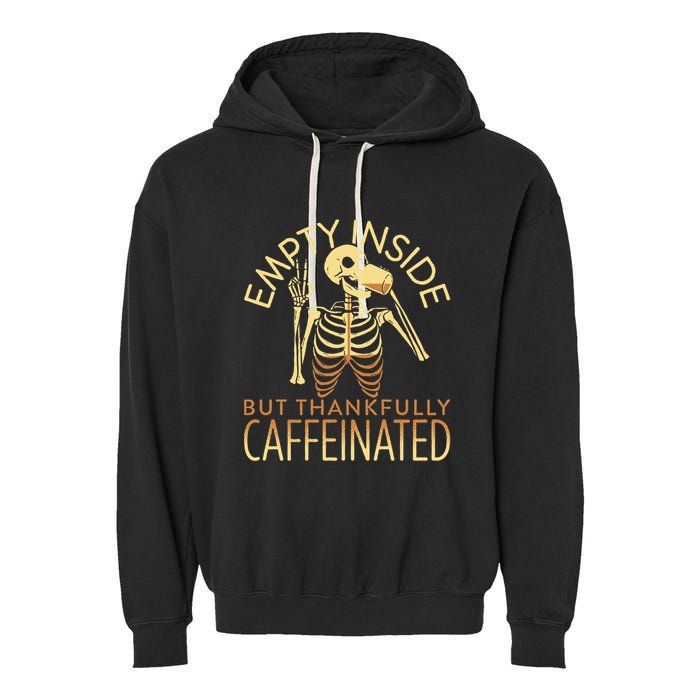 Empty Inside But Thankfully Caffeinated Garment-Dyed Fleece Hoodie