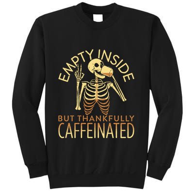 Empty Inside But Thankfully Caffeinated Sweatshirt