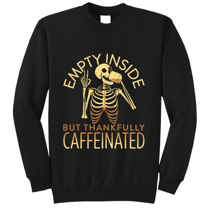 Empty Inside But Thankfully Caffeinated Sweatshirt