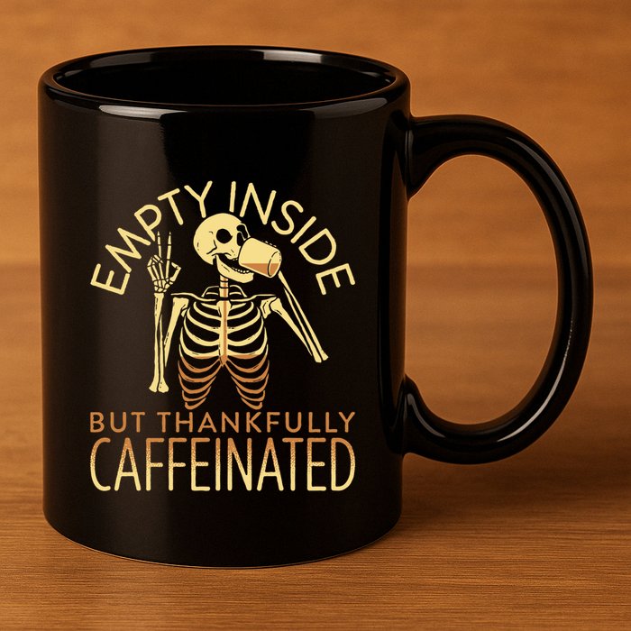 Empty Inside But Thankfully Caffeinated 11oz C Handle Ceramic Mug