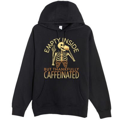 Empty Inside But Thankfully Caffeinated Premium Pullover Hoodie