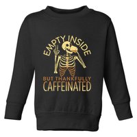 Empty Inside But Thankfully Caffeinated Toddler Sweatshirt