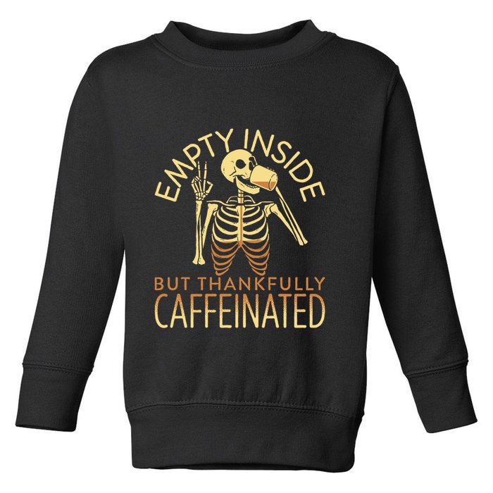 Empty Inside But Thankfully Caffeinated Toddler Sweatshirt