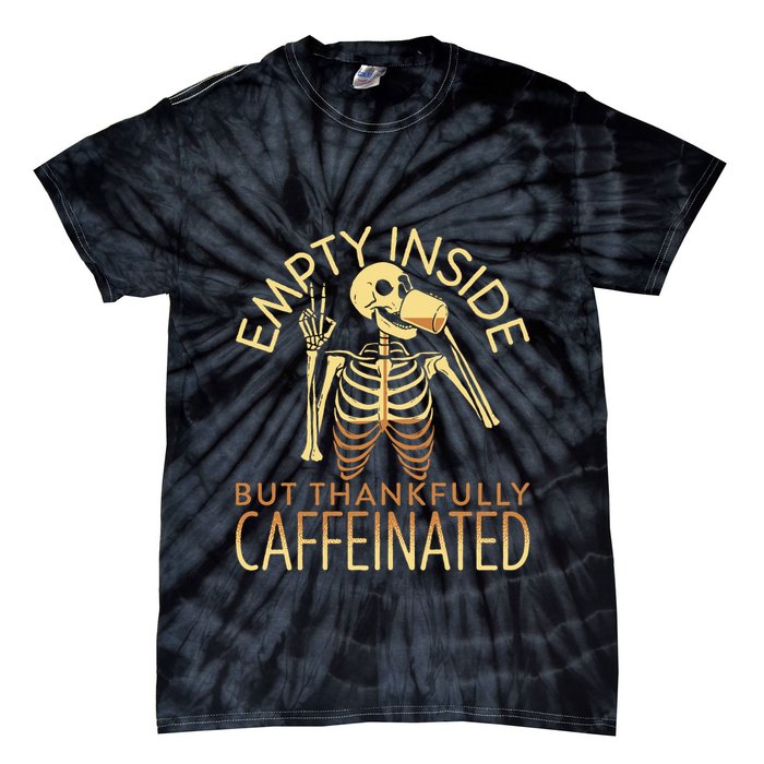 Empty Inside But Thankfully Caffeinated Tie-Dye T-Shirt