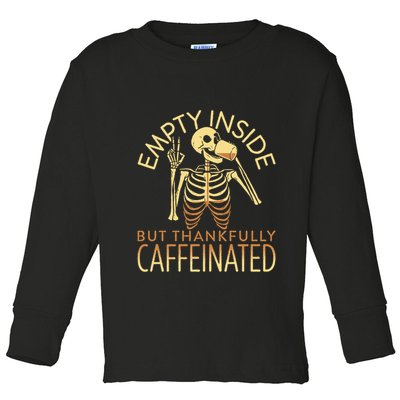 Empty Inside But Thankfully Caffeinated Toddler Long Sleeve Shirt