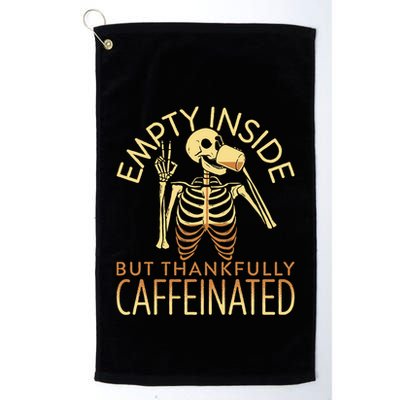 Empty Inside But Thankfully Caffeinated Golf Towel