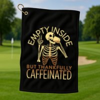 Empty Inside But Thankfully Caffeinated Golf Towel