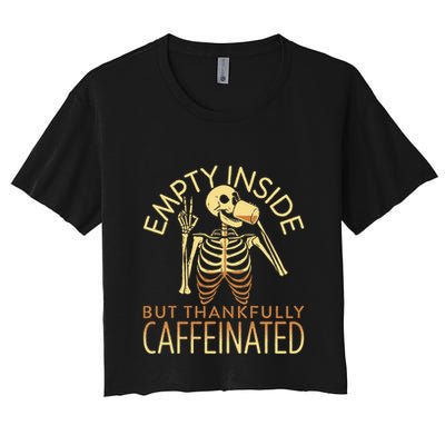Empty Inside But Thankfully Caffeinated Crop Top