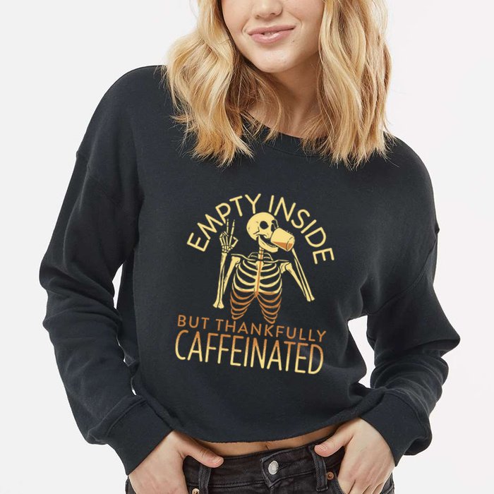 Empty Inside But Thankfully Caffeinated Cropped Pullover Crew
