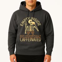 Empty Inside But Thankfully Caffeinated Hoodie