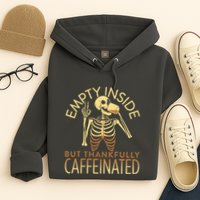 Empty Inside But Thankfully Caffeinated Hoodie