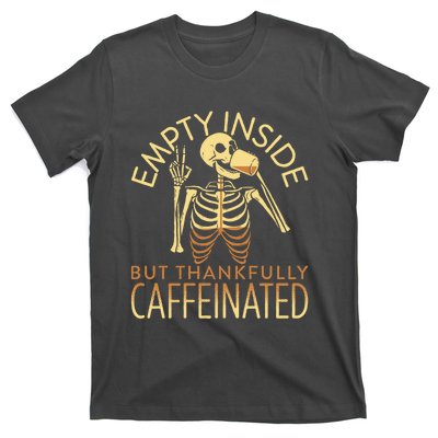 Empty Inside But Thankfully Caffeinated T-Shirt