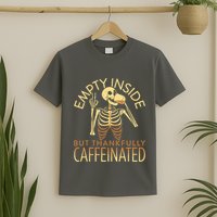 Empty Inside But Thankfully Caffeinated T-Shirt