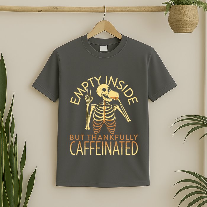 Empty Inside But Thankfully Caffeinated T-Shirt