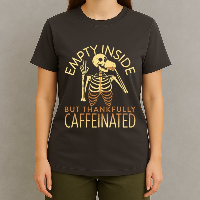 Empty Inside But Thankfully Caffeinated T-Shirt