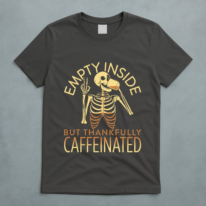 Empty Inside But Thankfully Caffeinated T-Shirt