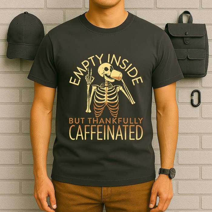 Empty Inside But Thankfully Caffeinated T-Shirt