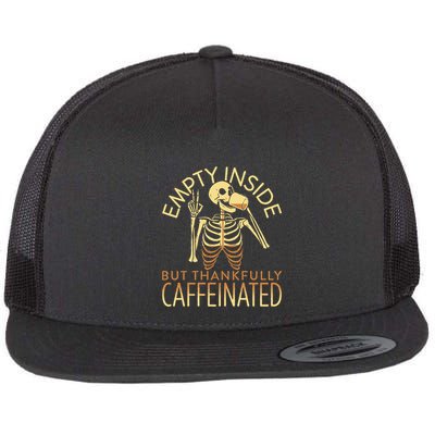 Empty Inside But Thankfully Caffeinated Flatbill Hat