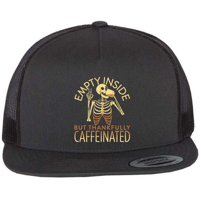 Empty Inside But Thankfully Caffeinated Flatbill Hat