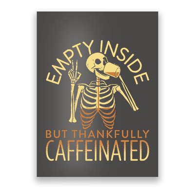 Empty Inside But Thankfully Caffeinated Poster