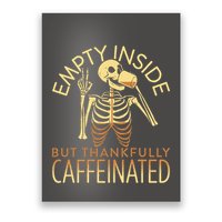 Empty Inside But Thankfully Caffeinated Poster