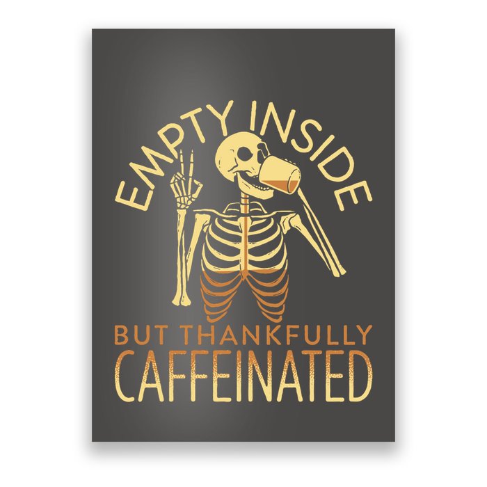 Empty Inside But Thankfully Caffeinated Poster