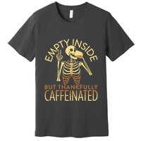Empty Inside But Thankfully Caffeinated Premium T-Shirt