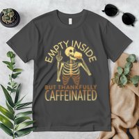 Empty Inside But Thankfully Caffeinated Premium T-Shirt