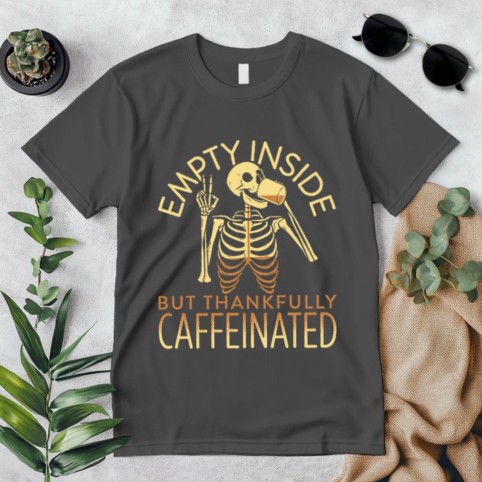 Empty Inside But Thankfully Caffeinated Premium T-Shirt